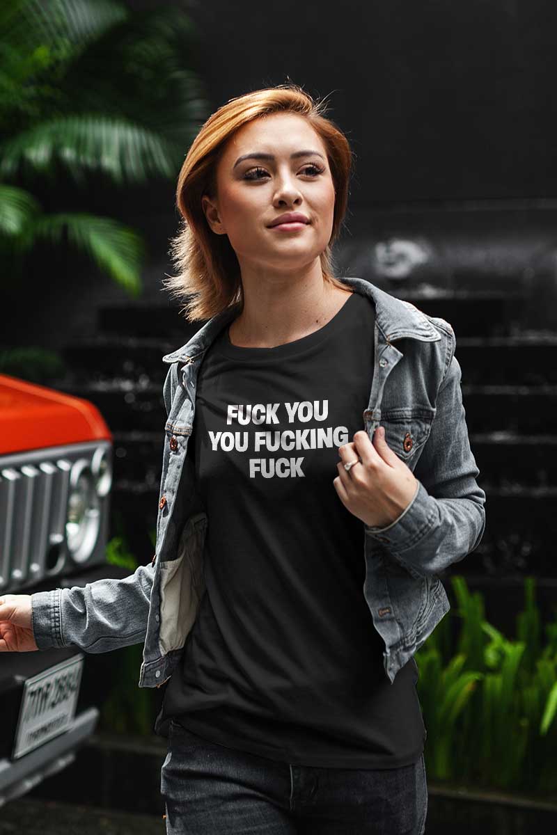 fuck you you fucking fuck t-shirt