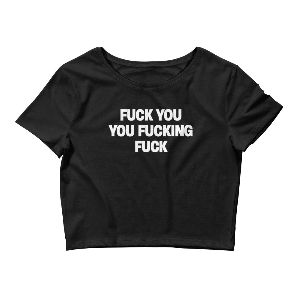 Fuck You You Fucking Fuck Crop Top